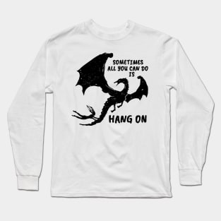 Sometimes all you can do is HANG ON (black version) Long Sleeve T-Shirt